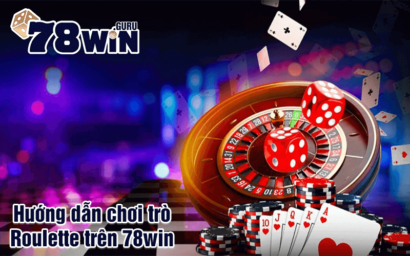 Hướng dẫn chơi trò Roulette trên 78win