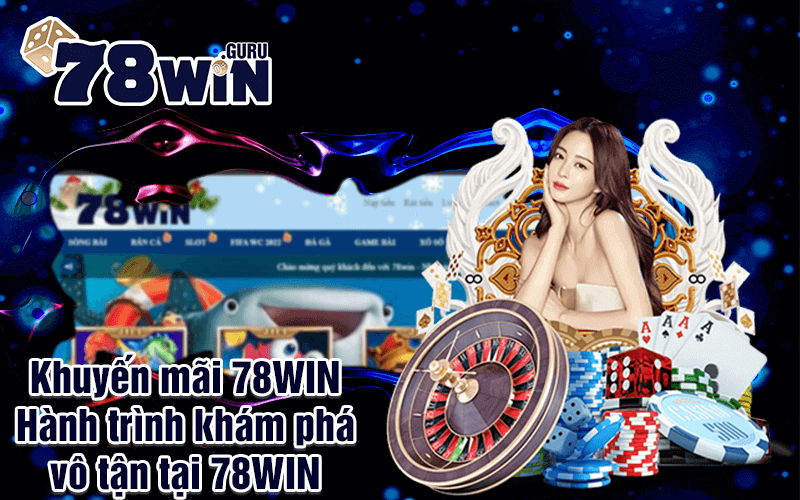 Khuyến mãi 78WIN - Hành trình khám phá vô tận tại 78WIN