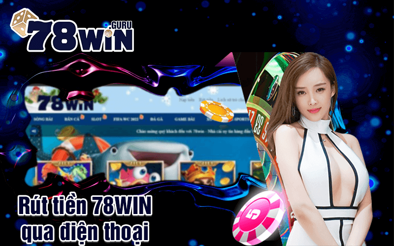 Rút tiền 78WIN qua điện thoại