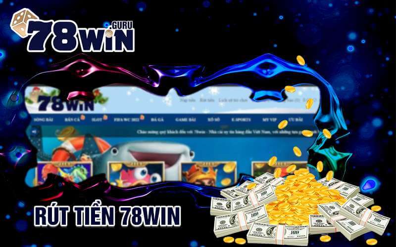 Rút tiền 78WIN thao tác thật nhanh chóng