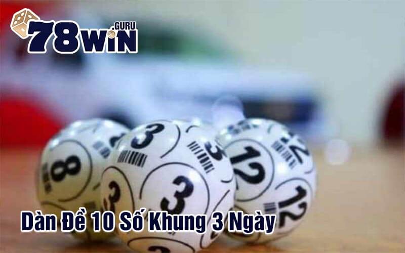 Dàn Đề 10 Số Khung 3 Ngày