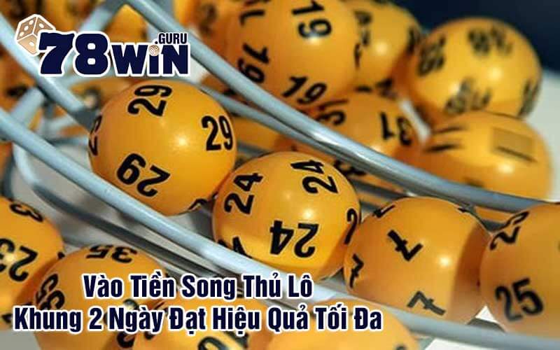 Vào Tiền Song Thủ Lô Khung 2 Ngày Đạt Hiệu Quả Tối Đa